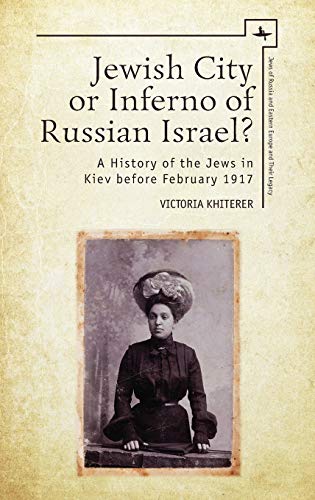 Jewish City or Inferno of Russian Israel A History of the Jews in Kiev before  [Hardcover]