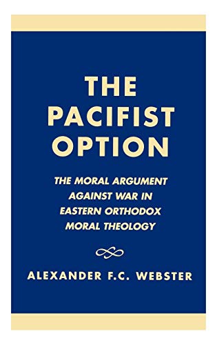 The Pacifist Option The Moral Argument Against War in Eastern Orthodox Theology [Hardcover]