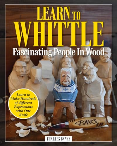Learn to Whittle Fascinating People in Wood Make Hundreds of Different Expressi [Paperback]