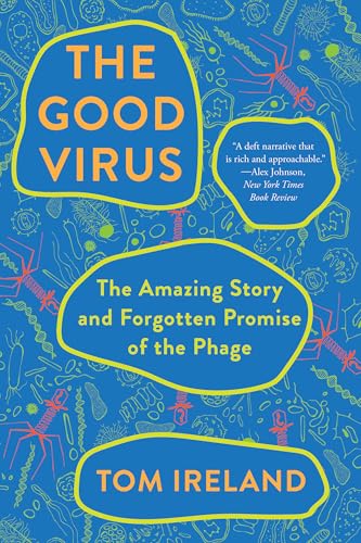 The Good Virus The Amazing Story and Forgotten Promise of the Phage [Paperback]