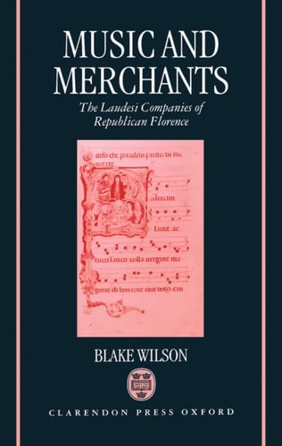 Music and Merchants The Laudesi Companies of Republican Florence [Hardcover]