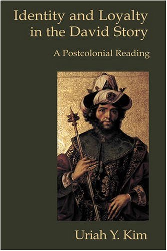 Identity and Loyalty in the David Story  A Postcolonial Reading [Hardcover]