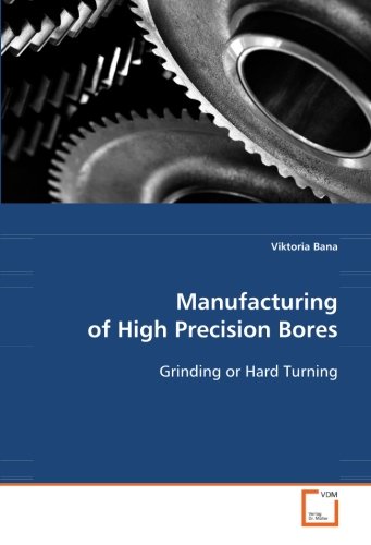Manufacturing of High Precision Bores  Grinding or Hard Turning [Paperback]