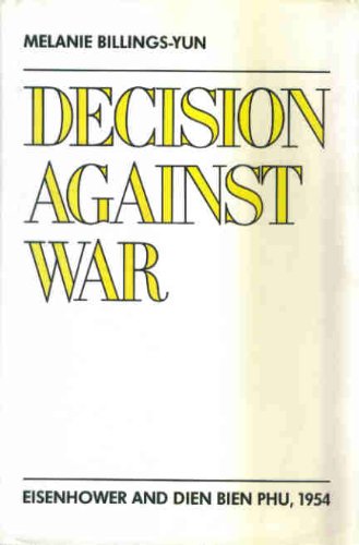 Decision Against War  Eisenhower and Dien Bien Phu 1954 [Hardcover]