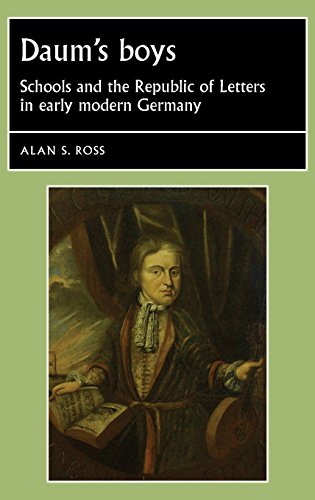 Daum's boys Schools and the Republic of Letters in early modern Germany [Hardcover]