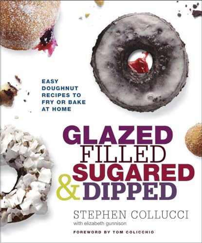 Glazed, Filled, Sugared &amp Dipped Easy Doughnut Recipes to Fry or Bake at Ho [Hardcover]