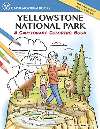 Yellowstone National Park A Cautionary Coloring Book [Paperback]