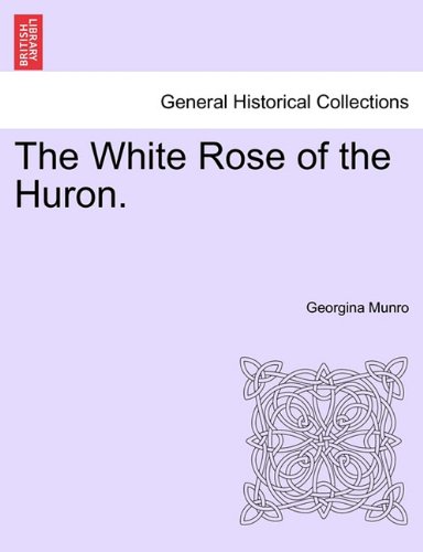 The White Rose Of The Huron. [Paperback]