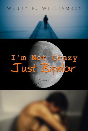 I'm Not Crazy Just Bipolar  A Memoir [Hardcover]