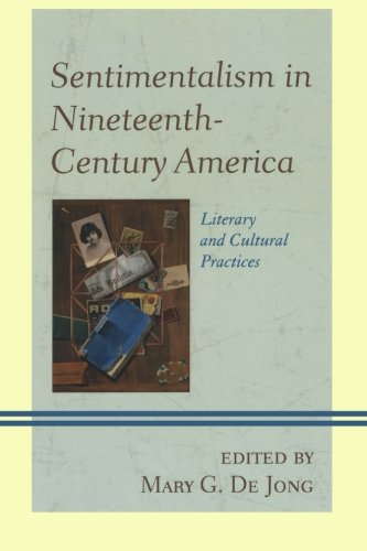 Sentimentalism in Nineteenth-Century America Literary and Cultural Practices [Paperback]