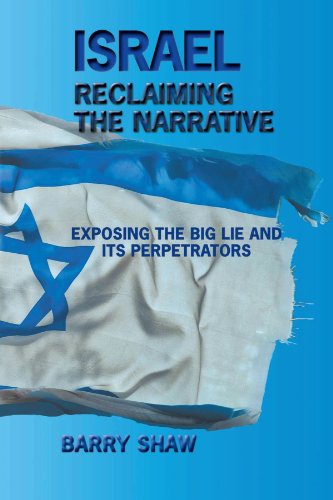 Israel Reclaiming The Narrative Exposing The Big Lie And Its Perpetrators [Paperback]