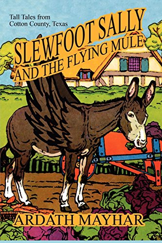 Slewfoot Sally And The Flying Mule Tall Tales From Cotton County, Texas [Paperback]
