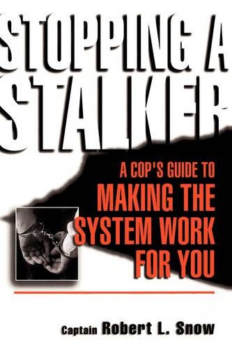 Stopping A Stalker A Cop's Guide To Making The System Work For You [Paperback]