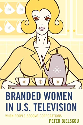 Branded Women in U.S. Television When People Become Corporations [Paperback]