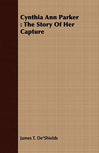 Cynthia Ann Parker  The Story of Her Capture [Paperback]