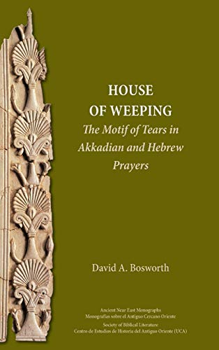 House of Weeping  The Motif of Tears in Akkadian and Hebrew Prayers [Hardcover]