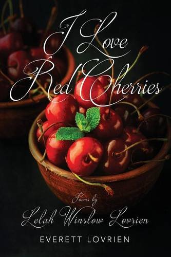 I Love Red Cherries  Poems by Lelah Winslow Lovrien [Paperback]