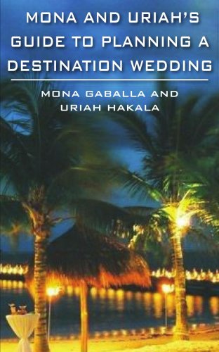 Mona And Uriah's Guide To Planning A Destination Wedding [Paperback]