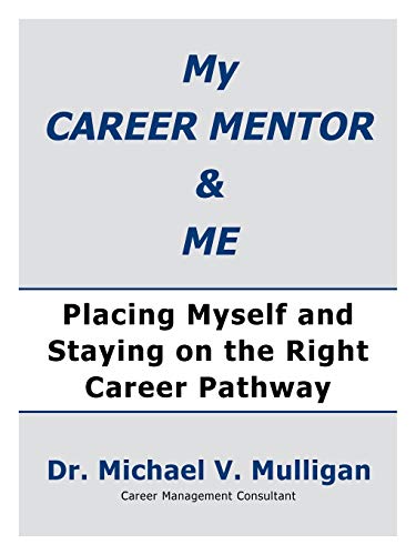 My Career Mentor & Me  Placing Myself and Staying on the Right Career Pathway [Paperback]