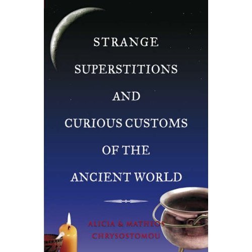 Strange Superstitions And Curious Customs Of The Ancient World [Paperback]