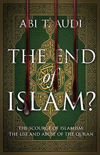 The End Of Islam The Scourge Of Islamism The Use And Abuse Of The Quran [Paperback]