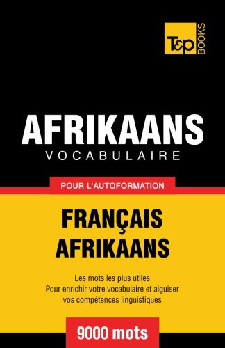 Vocabulaire Francais-Afrikaans Pour l'Autoformation - 9000 Mots [Paperback]