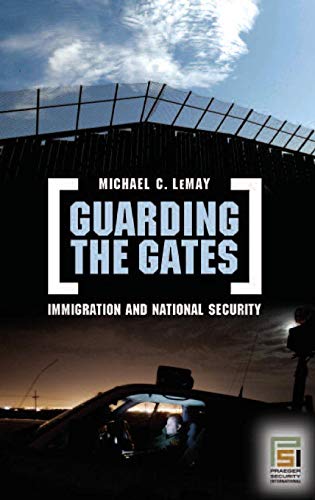Guarding the Gates  Immigration and National Security [Hardcover]