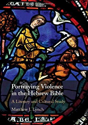 Portraying Violence in the Hebrew Bible A Literary and Cultural Study [Hardcover]