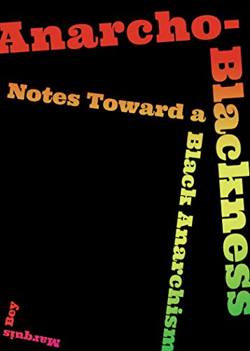 Anarcho-Blackness Notes Toward a Black Anarchism [Paperback]