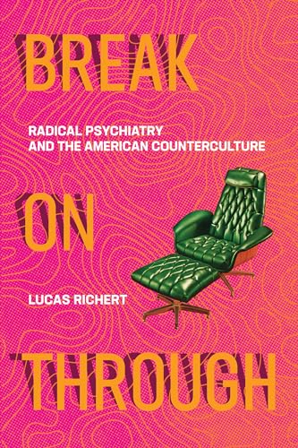 Break On Through Radical Psychiatry and the American Counterculture [Paperback]