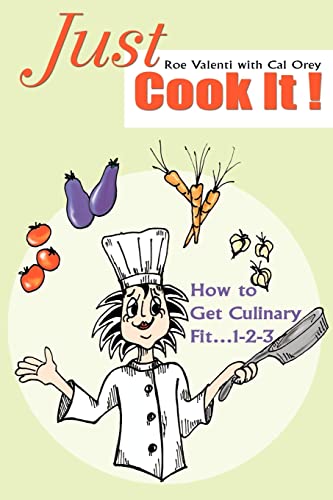 Just Cook It  How to Get Culinary Fit... 1-2-3 [Paperback]