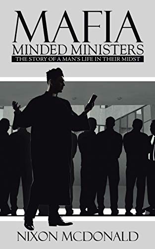 Mafia Minded Ministers  The STORY of a MAN's LIFE in THEIR MIDST [Paperback]