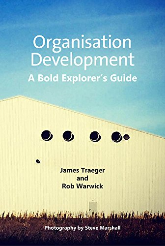 Organisation Development A Bold Explorer&39s Guide [Paperback]