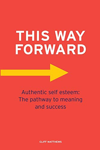 This Way Forward  Authentic Self Esteem the Pathway to Meaning and Success [Paperback]
