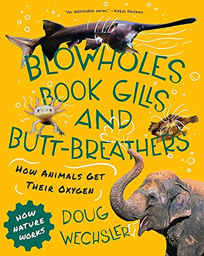 Blowholes, Book Gills, and Butt-Breathers How Animals Get Their Oxygen [Paperback]