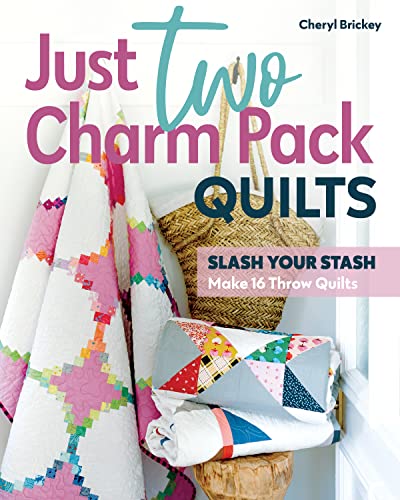 Just Two Charm Pack Quilts Slash Your Stash Make 16 Throw Quilts [Paperback]