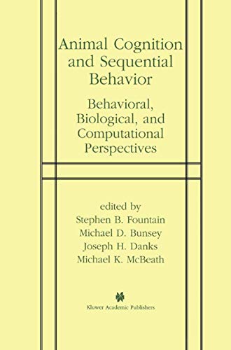 Animal Cognition and Sequential Behavior Behavioral, Biological, and Computatio [Paperback]