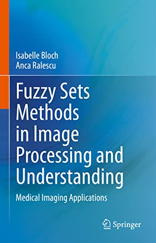 Fuzzy Sets Methods in Image Processing and Understanding Medical Imaging Applic [Hardcover]