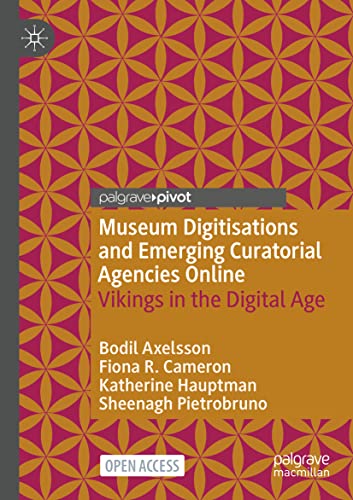 Museum Digitisations and Emerging Curatorial Agencies Online Vikings in the Dig [Paperback]