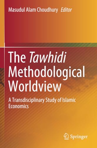 The Tawhidi Methodological Worldview A Transdisciplinary Study of Islamic Econo [Paperback]