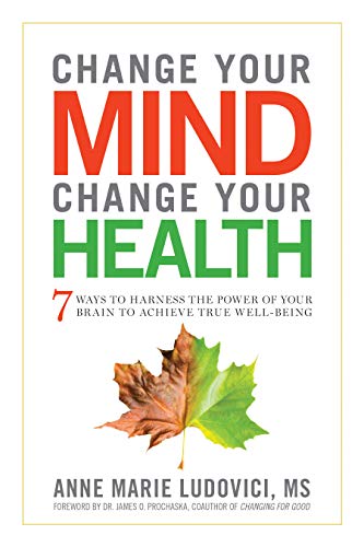 Change Your Mind  Change Your Health 7 Ways To Harness The Power Of Your Brain  [Paperback]