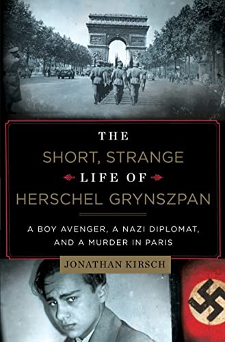 The Short, Strange Life of Herschel Grynszpan A Boy Avenger, a Nazi Diplomat, a [Hardcover]