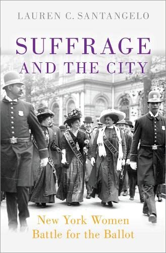 Suffrage and the City New York Women Battle for the Ballot [Hardcover]