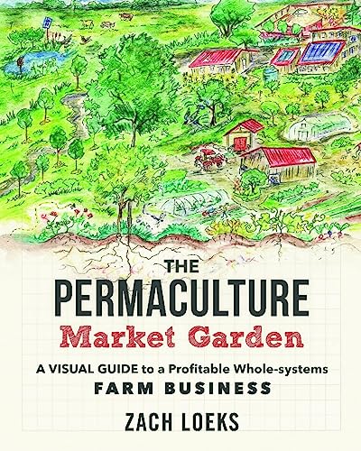 The Permaculture Market Garden A visual guide to a profitable whole-systems far [Paperback]