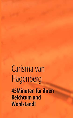45 Minuten fr ihren Reichtum und Wohlstand  Sie sind bereits Millionr/in Si [Paperback]