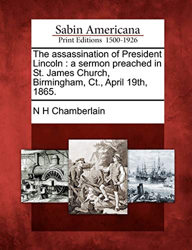 Assassination of President Lincoln  A Sermon Preached in St. James Church, Birm [Paperback]