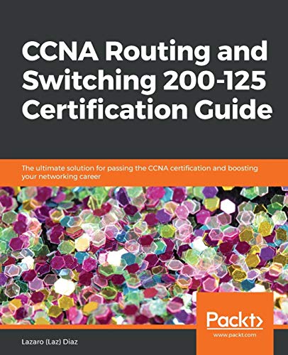 CCNA Routing and Switching 200-125 Certification Guide  The Ultimate Solution f [Paperback]