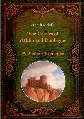 Castles Of Athlin And Dunbayne / A Sicilian Romance. Two Volumes In One