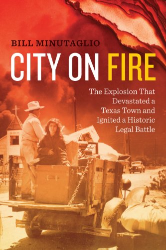 City on Fire The Explosion that Devastated a Texas Town and Ignited a Historic  [Paperback]