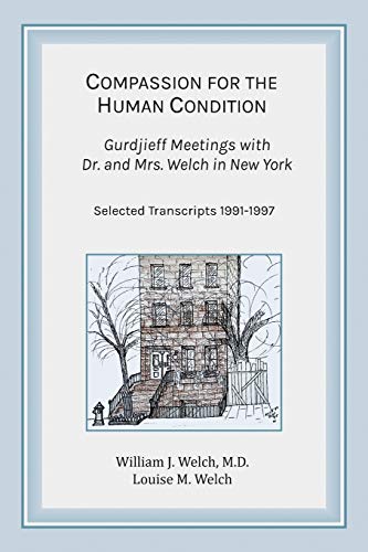 Compassion for the Human Condition  Gurdjieff Meetings with Dr. and Mrs. Welch  [Paperback]